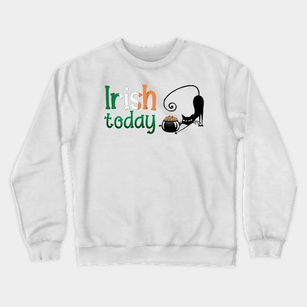 Irish today Crewneck Sweatshirt by Smoky Lemon